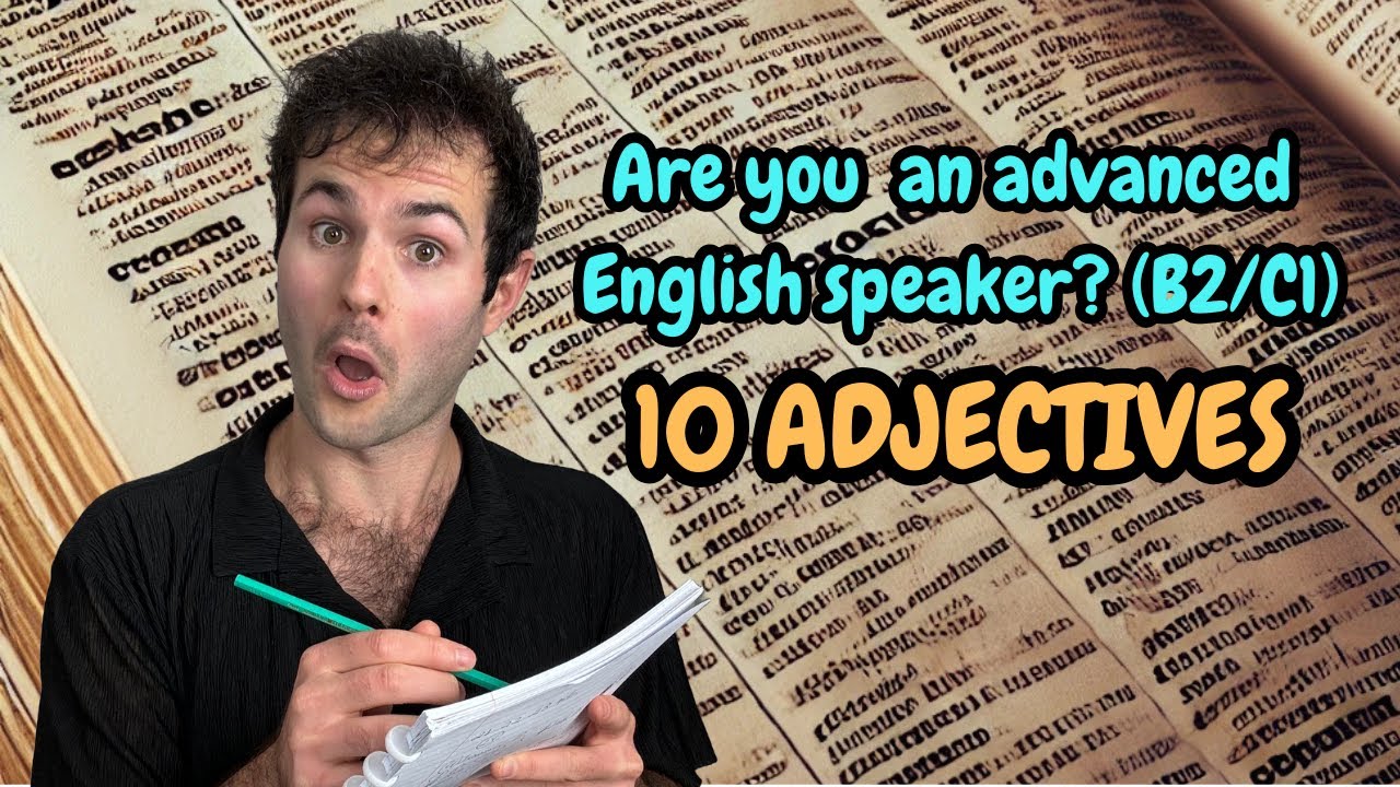 If you know these 10 adjectives you have a B2/C1+ level.