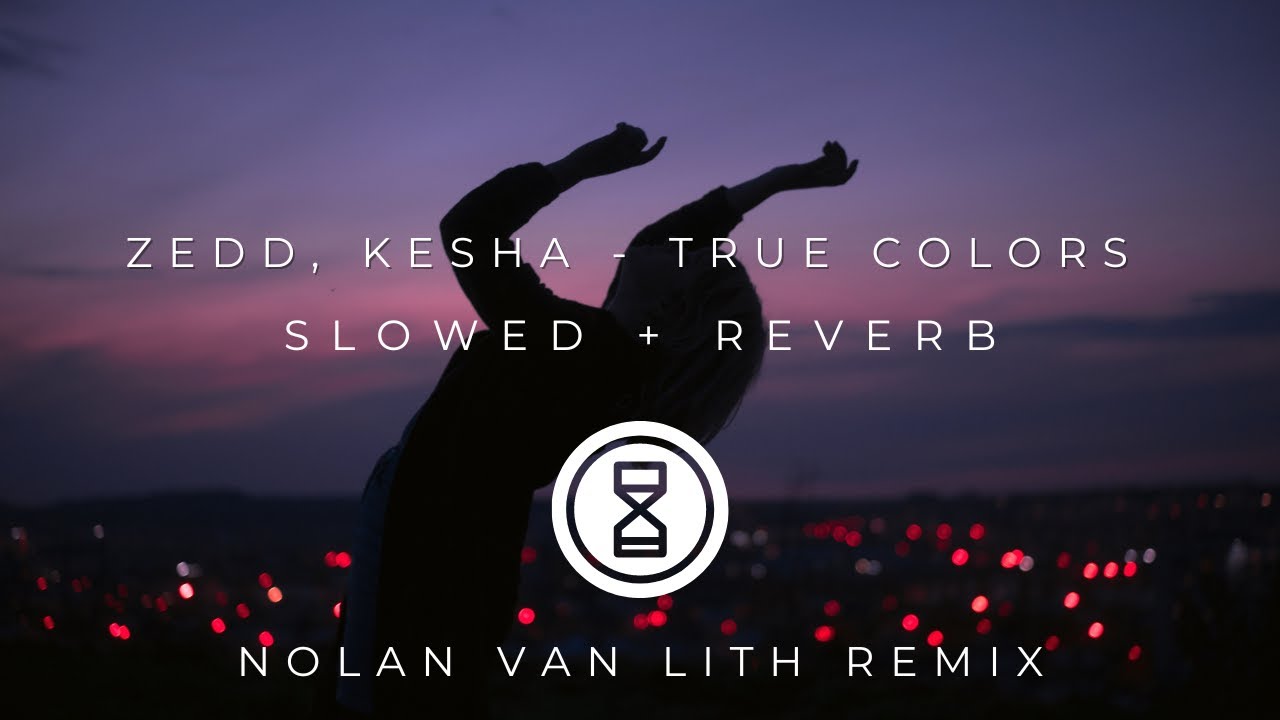 Zedd, Kesha - True Colors (Nolan van Lith Remix) (Slowed + Reverb) | slowed to perfection