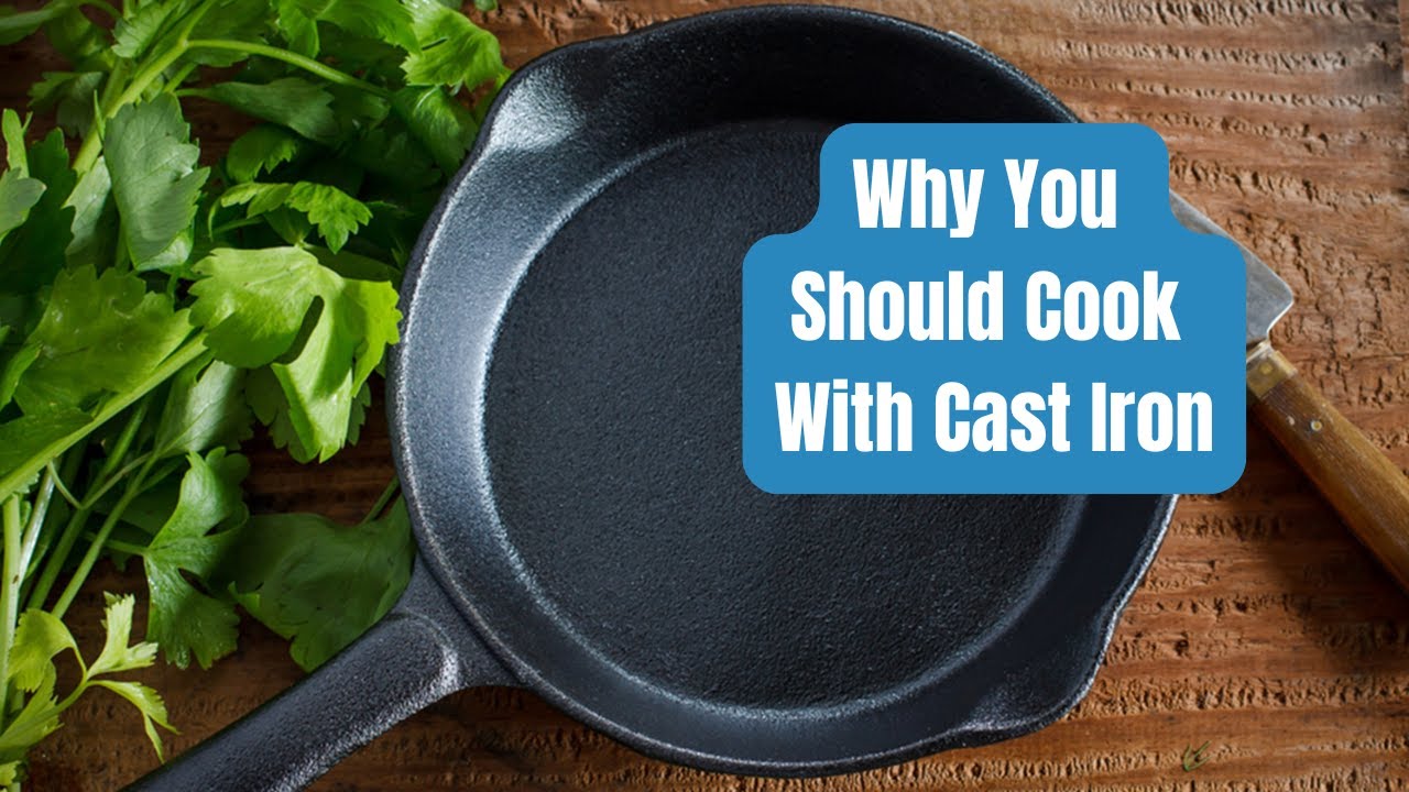 Benefits of Cooking with Cast Iron