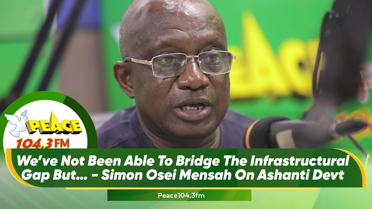 We’ve Not Been Able To Bridge The Infrastructural Gap But… - Simon Osei Mensah On Ashanti Devt