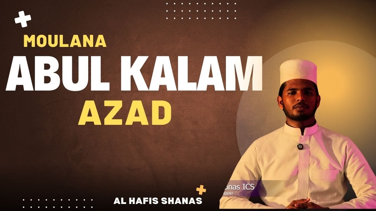 Talk about Abul Kalam Azad by Hafis Shahnas ics
