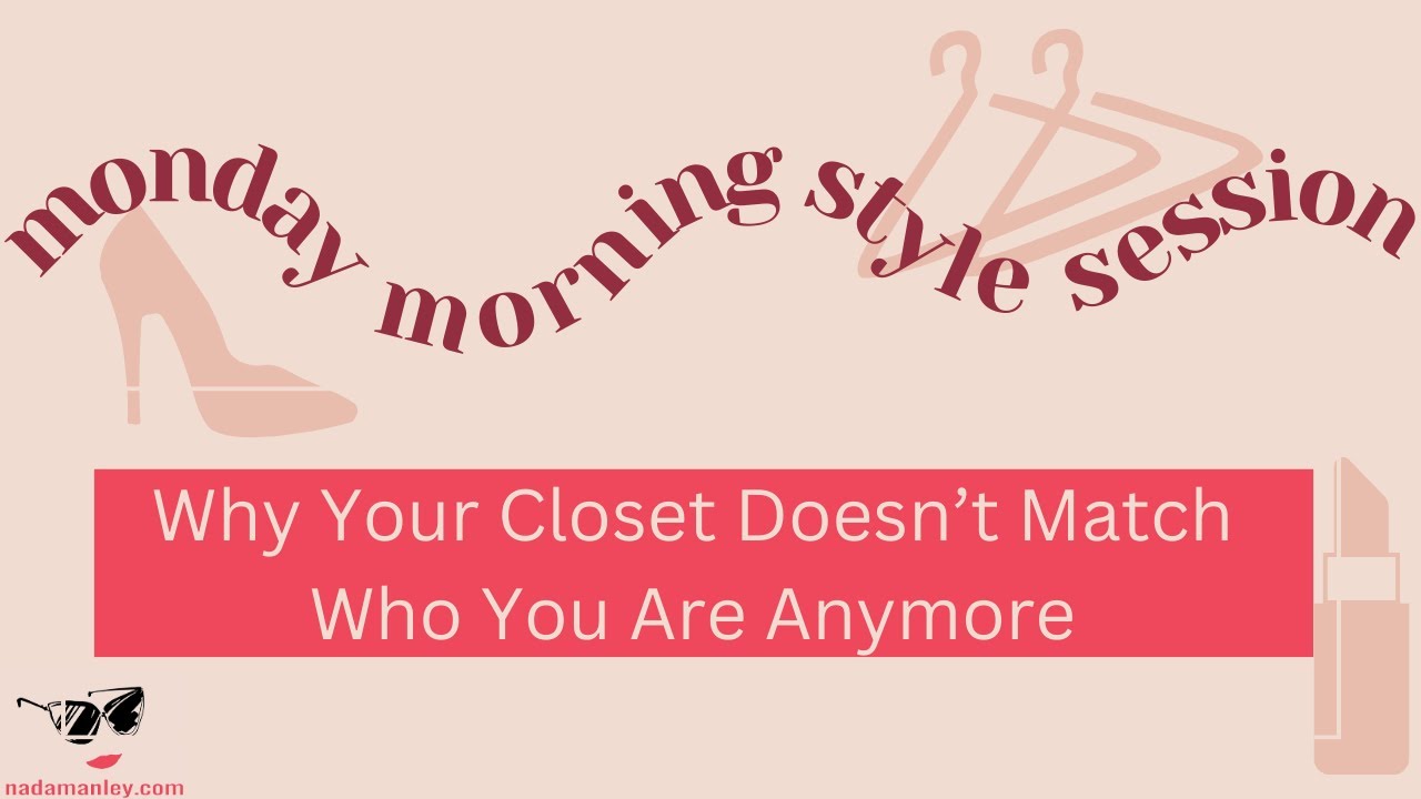 Why Your Closet Doesn’t Match Who You Are Anymore | Monday Morning Style Session