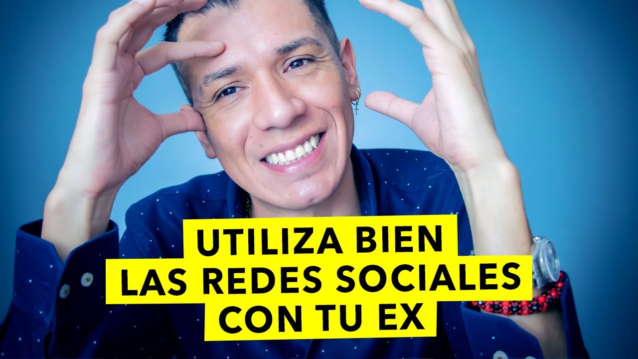 UTILIZA BIEN LAS REDES SOCIALES CON TU EX