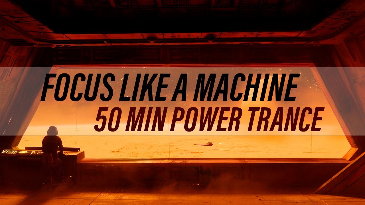 Focus Like a Machine | 50 Min Motivational Trance for Deep Work
