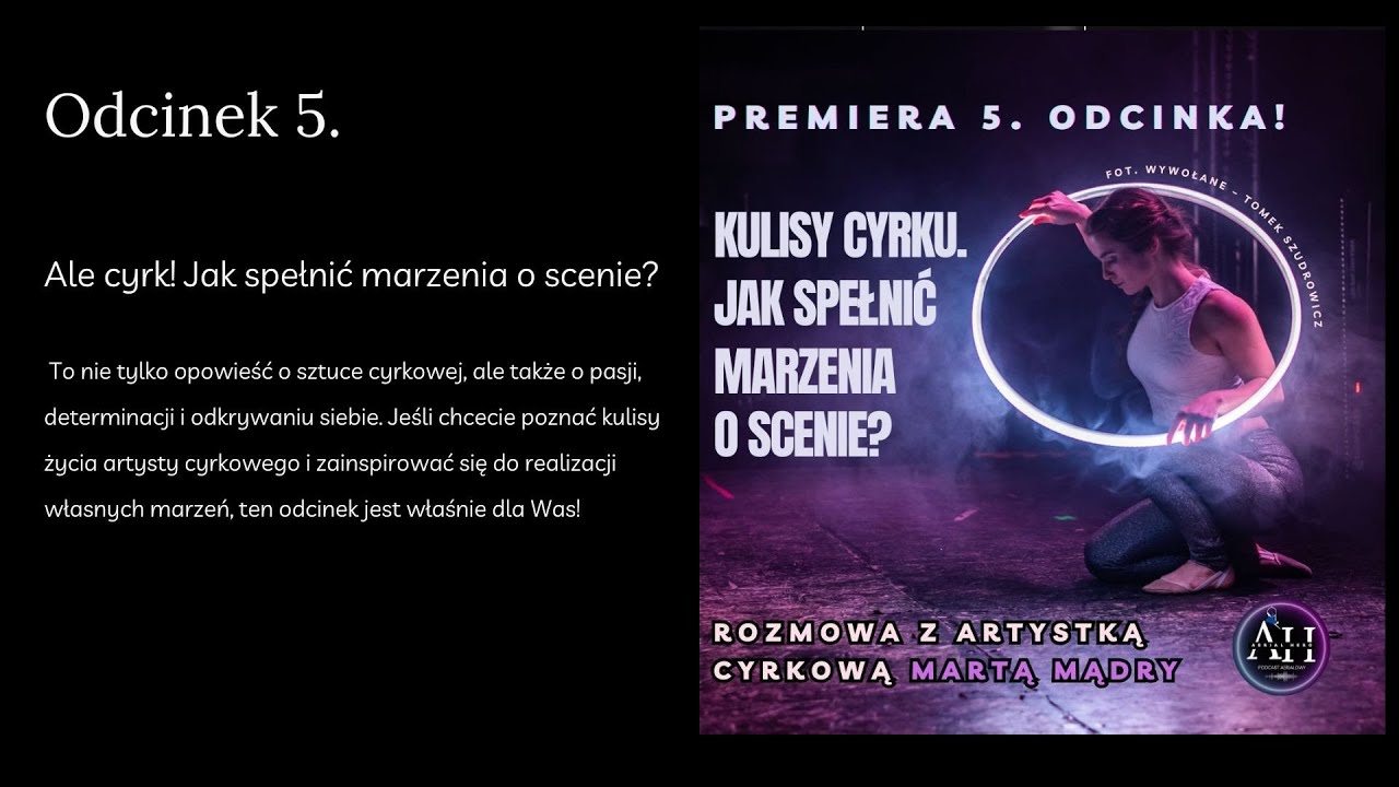 Odc. 5. Kulisy cyrku. Jak spełnić marzenia o scenie? Rozmowa z Martą Mądry