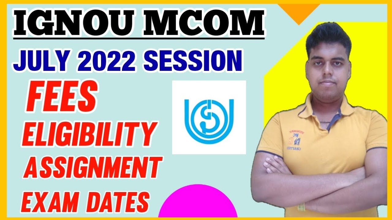 IGNOU MCOM Admission Process July 2022 Session- Fees / Exam Dates / Assignment.