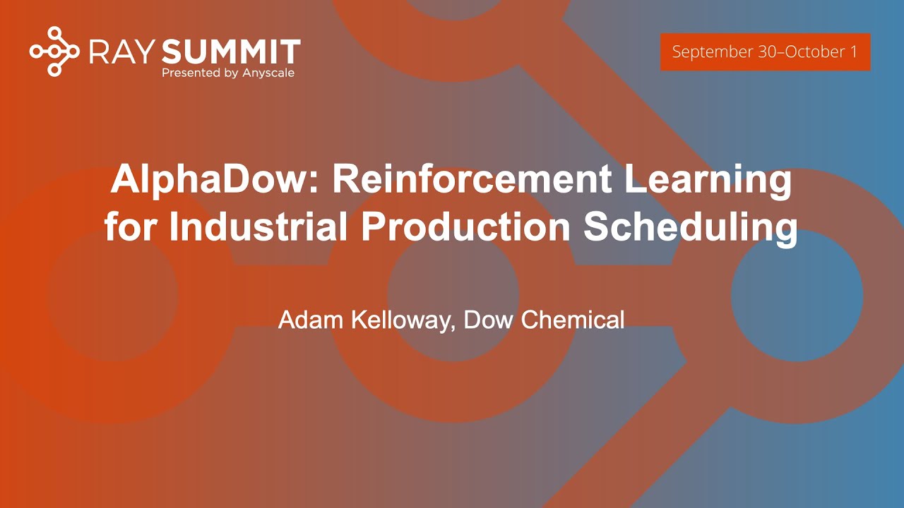 AlphaDow: Reinforcement Learning for Industrial Production Scheduling - Adam Kelloway, Dow Chemical