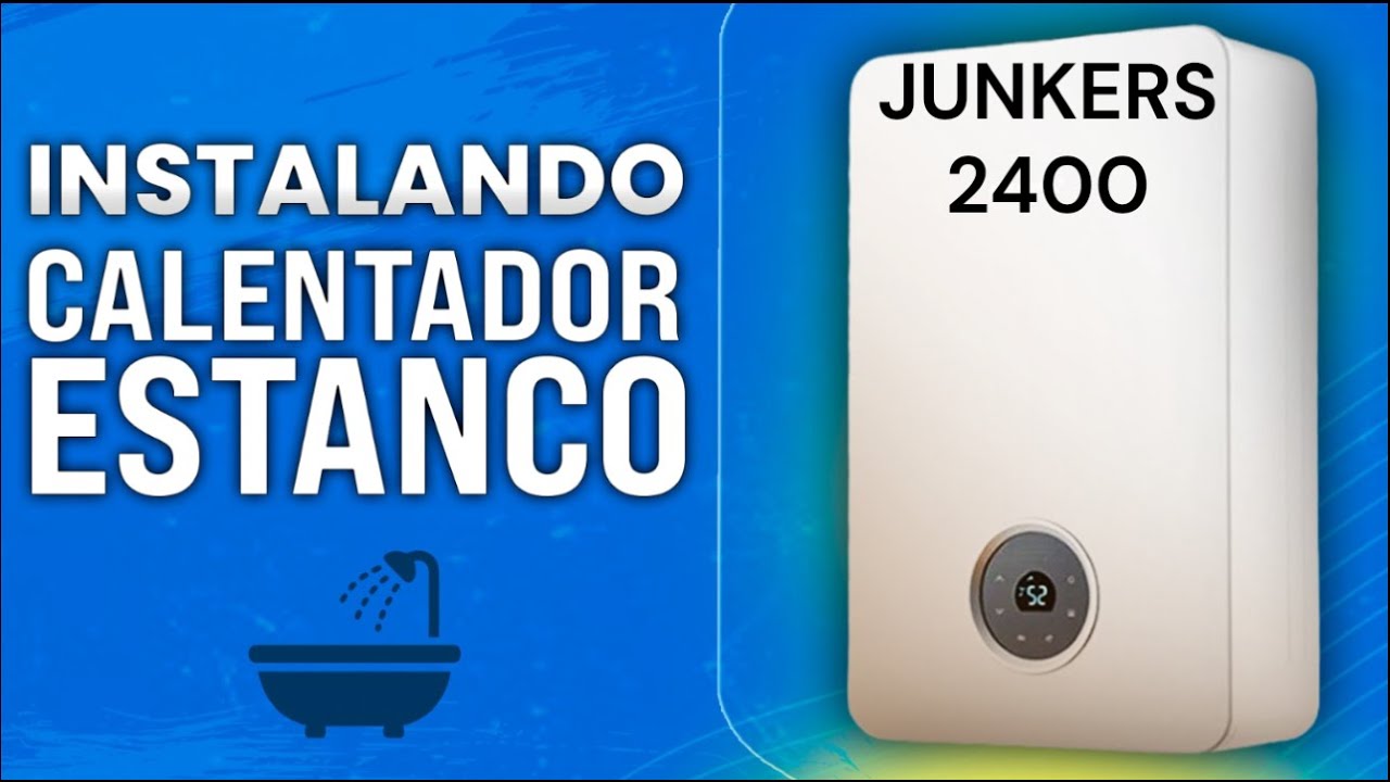  calentador estanco 2400  junkers Bosch, instalación 