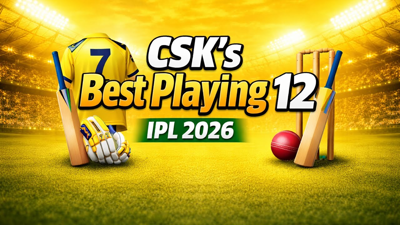 What Is CSK&rsquo;s Best Playing 12 in IPL? | Team Analysis