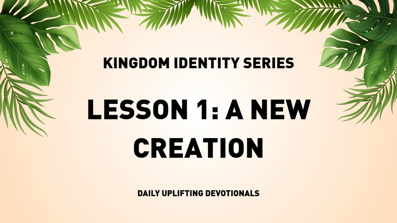 Kingdom Identity Series - Lesson 1: A New Creation