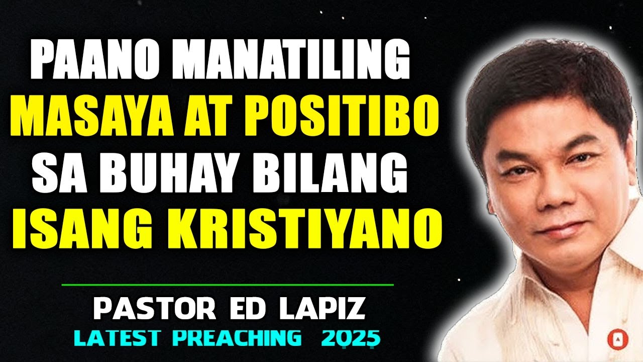 Paano Manatiling Masaya at Positibo sa Buhay Bilang Isang Kristiyano - Ed Lapiz