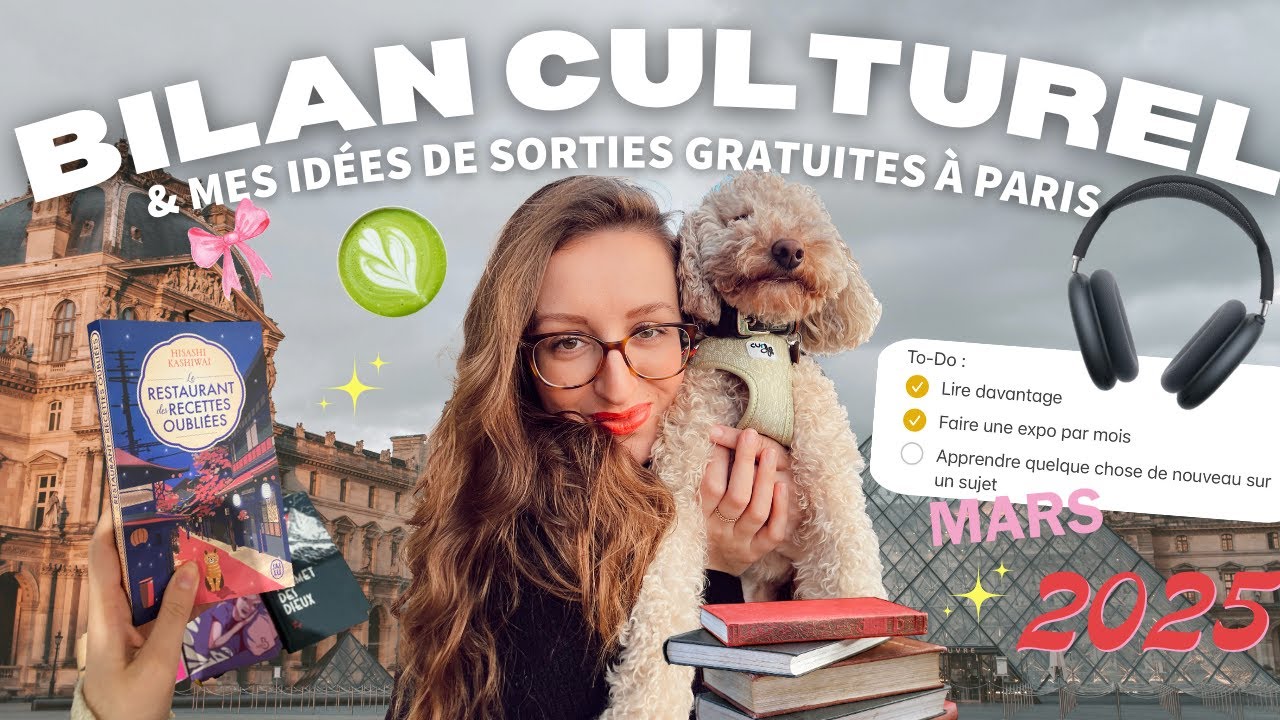 Bilan culturel de mars 2025 & idées de sorties gratuites à Paris en avril 2025