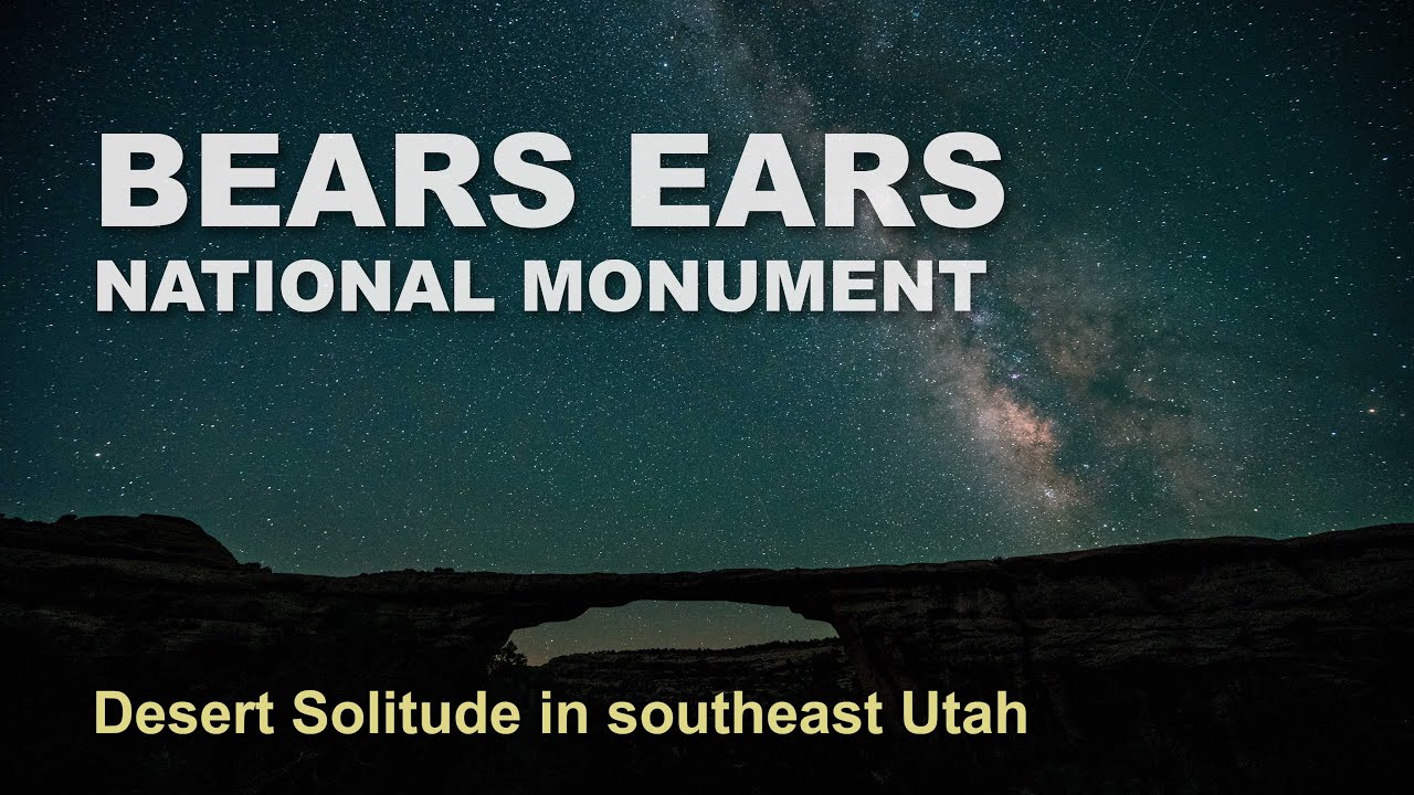 Bears Ears National Monument - Solitude in a Sacred Landscape