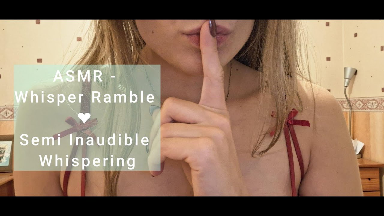 ASMR - Whisper Ramble ❤ Semi Inaudible Whispering