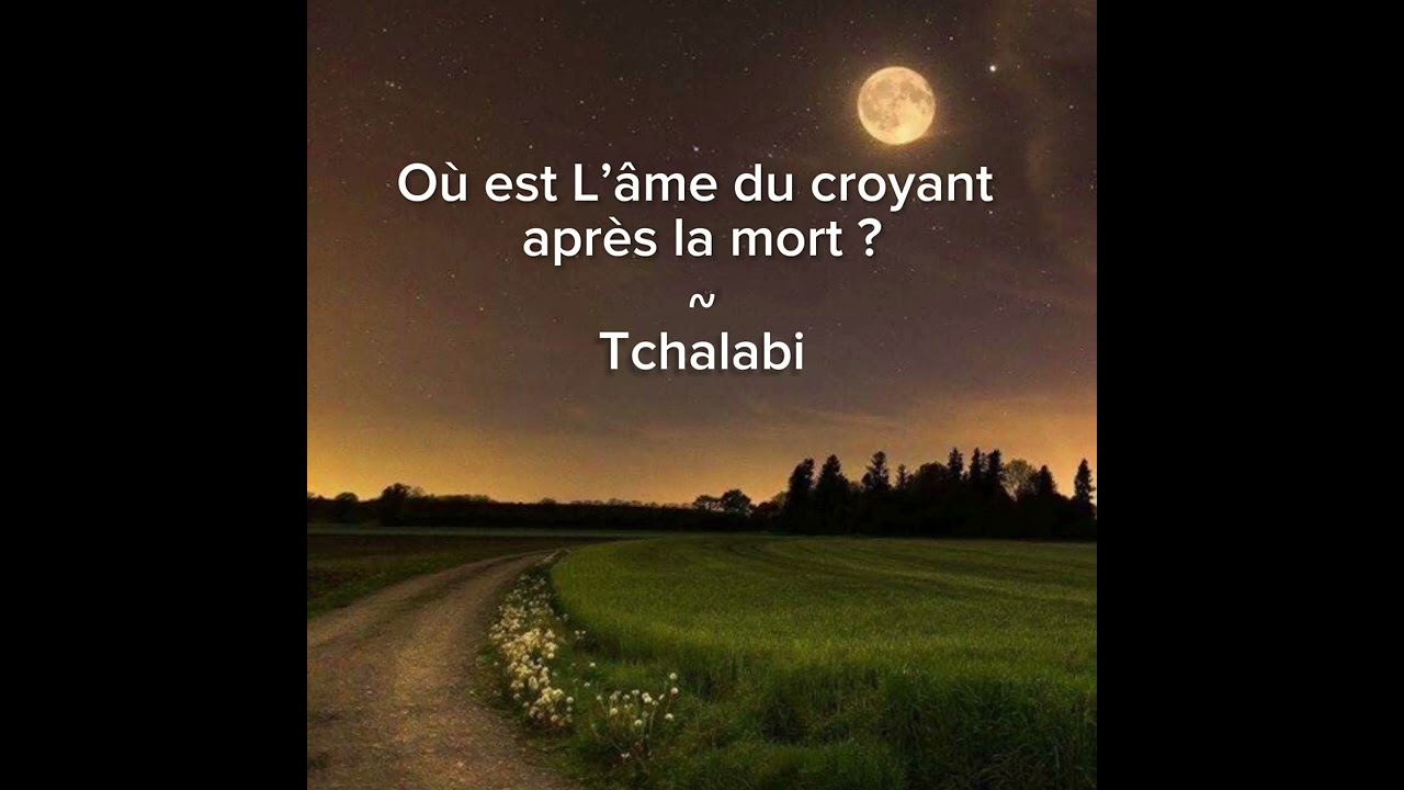 Où est l’âme du Croyant après la mort ? Sheikh Tchalabi