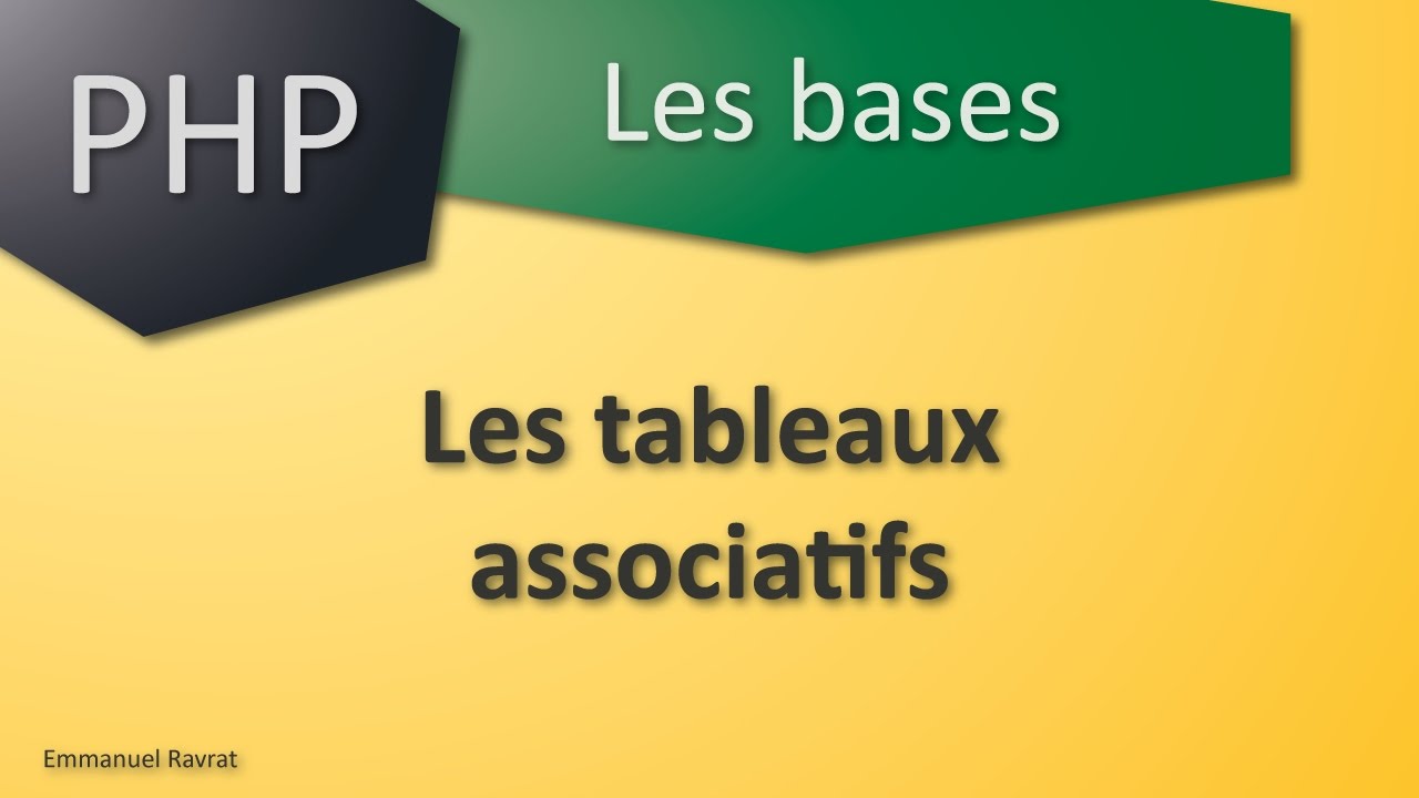 014 -  PHP Les bases - Les tableaux associatifs