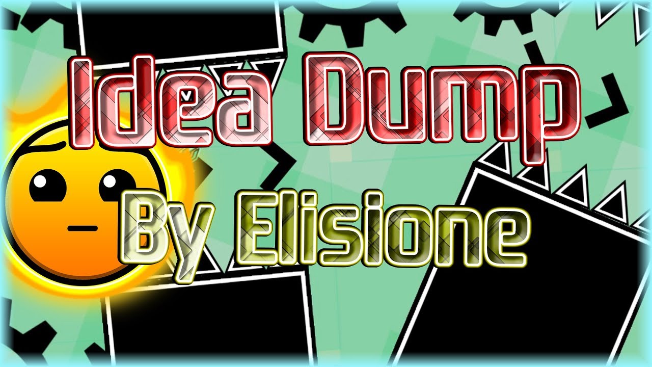 Idea Dump (By Elisione) | Geometry Dash 2.11