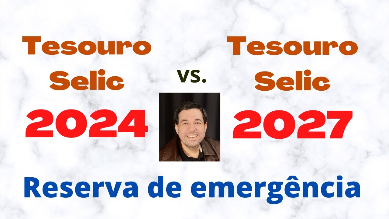Tesouro SELIC 2024 vs. Tesouro SELIC 2027  - Qual &eacute; o melhor para reserva de emerg&ecirc;ncia?