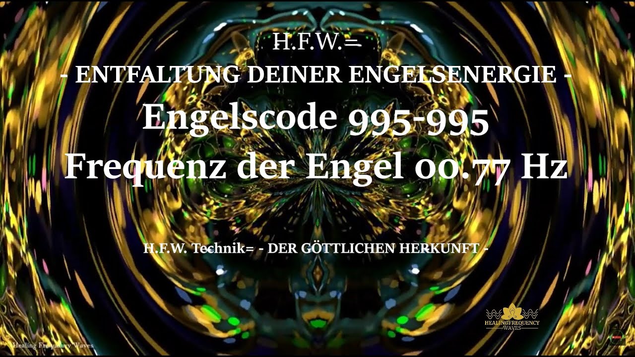 H.F.W.= ENTFALTUNG DEINER ENGELSENERGIE - Engelscode 995-995 - Frequenz der Engel 00.77 Hz