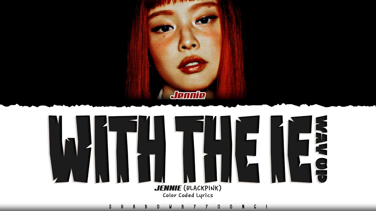 JENNIE 'with the IE (way up)' Lyrics (제니 with the IE 가사) [Color Coded_Eng] | ShadowByYoongi
