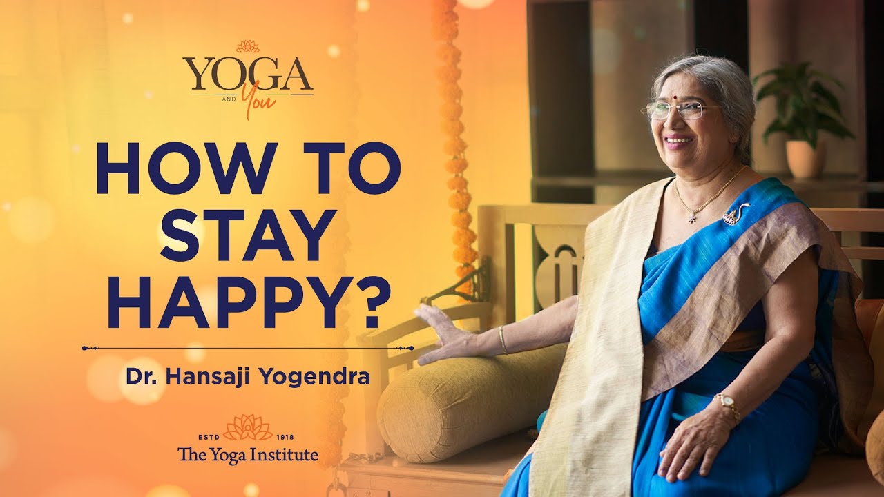 Yoga & You: How to stay happy?| Dr. Hansaji Yogendra