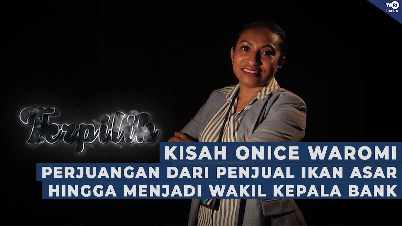 KISAH ONICE WAROMI DARI PENJUAL IKAN ASAR HINGGA MENJADI WAKIL KEPALA BANK