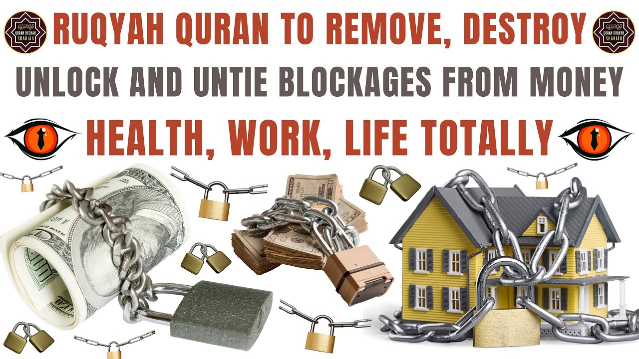 Ruqyah Quran To Remove, Destroy, Unlock And Untie Blockages From Money, Health, Work, Life Totally.