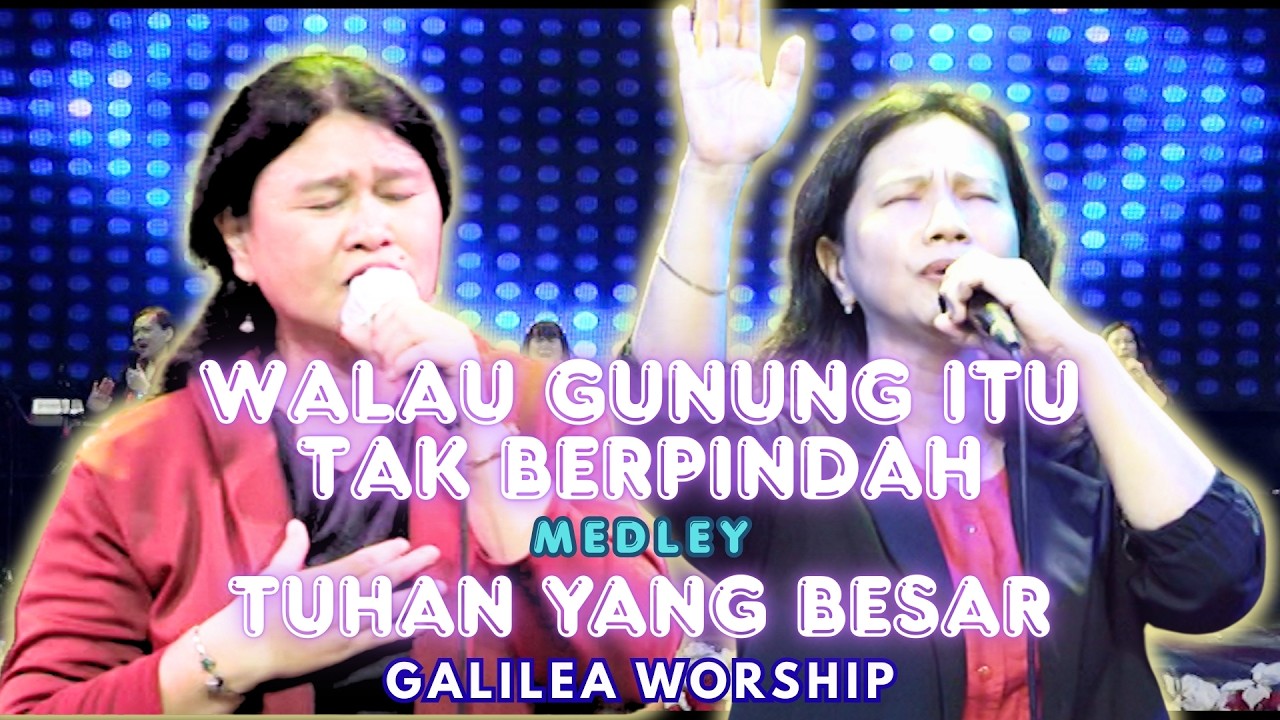WALAU GUNUNG ITU TAK BERPINDAH medley TUHAN YANG BESAR | Cover by Galilea Worship | Lita & Utami