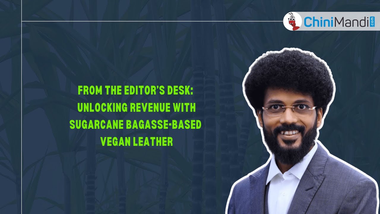Unlocking Revenue with Sugarcane Bagasse- based Vegan Leather! | Editor's Desk #sugarindustry