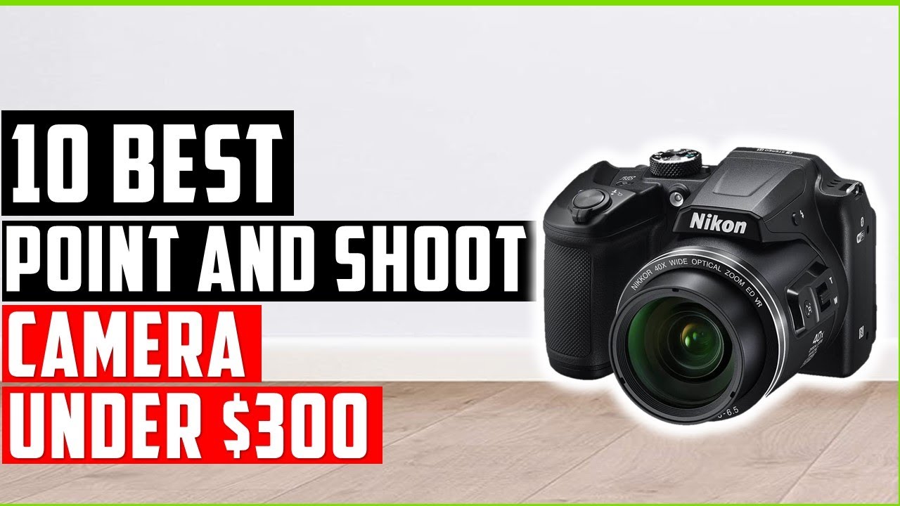 ✅Top 10 Best Point and Shoot Camera Under $300 In 2022-Best Point and Shoot Camera Reviews