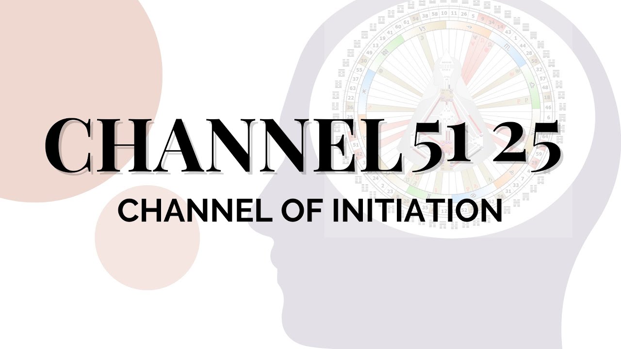 Human Design Channels - The Channel of Initiation: 51 25