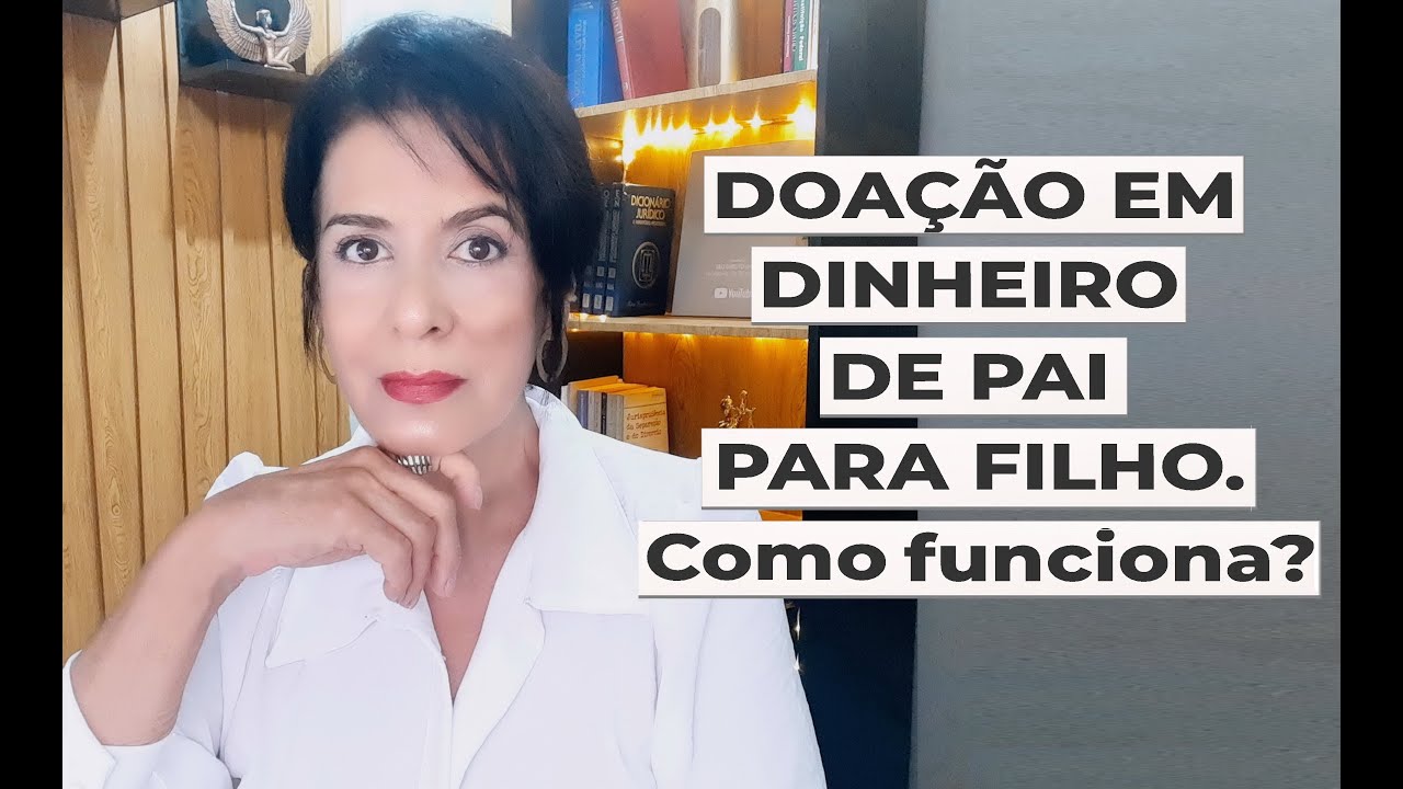 DOAÇÃO EM DINHEIRO DE PAI PARA FILHO. COMO FUNCIONA?
