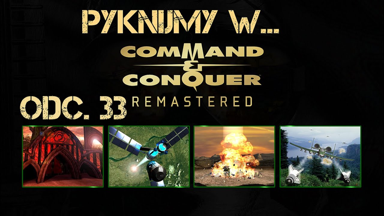 Pyknijmy w... Command & Conquer Remastered. Odc. 33 - NOD nie zna litości, część 2 oraz zakończenie