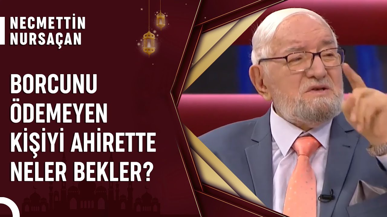 İmkanı Olduğu Halde Borcunu Ödemeyen Kişinin Hükmü Nedir?  | Necmettin Nursaçan'la Sohbetler