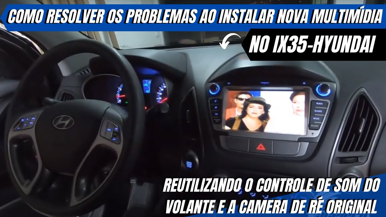 INSTALAÇÃO MULTÍMIDIA/CAMERA DE RÉ/CONTROLE DE SOM NO VOLANTE - IX35 HYUNDAI