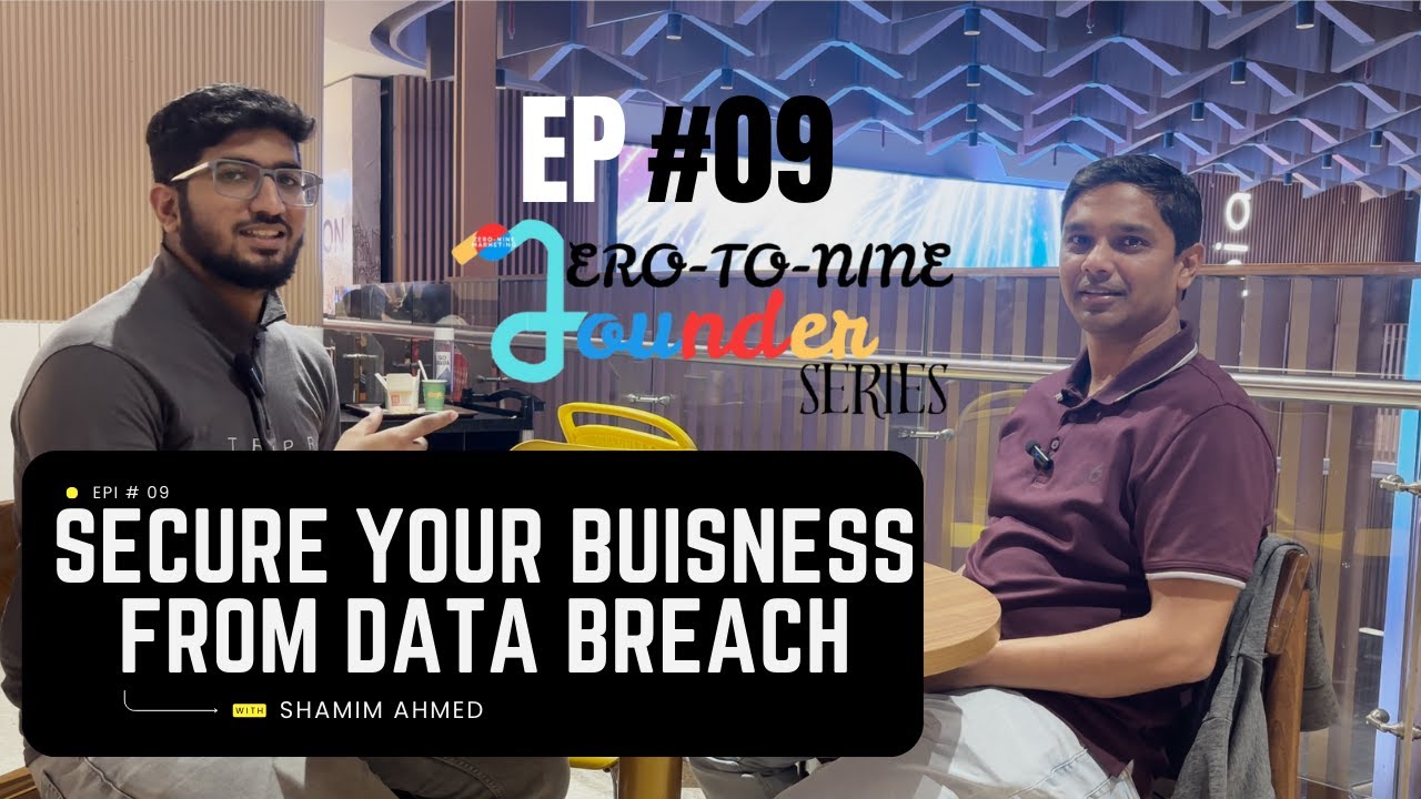 Zero-to-Nine Founder Series EP.9 |Shamim Ahmed on how to secure your buisness from Data Breach