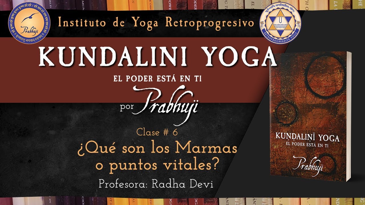 Kundalini Yoga por Prabhuji - Clase #6 - &iquest;Qu&eacute; son los Marmas o puntos vitales? | Radha Devi
