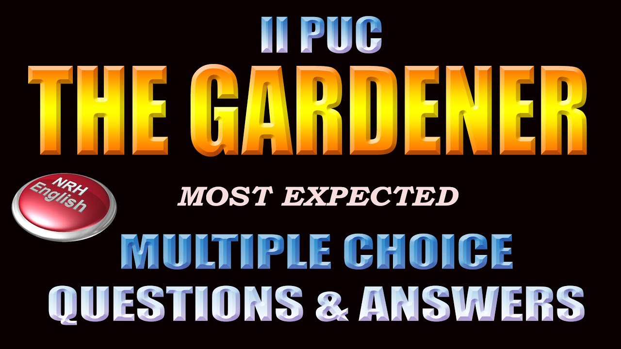 THE GARDENER # MULTIPLE CHOICE QUESTIONS AND ANSWERS # 2nd PUC ENGLISH