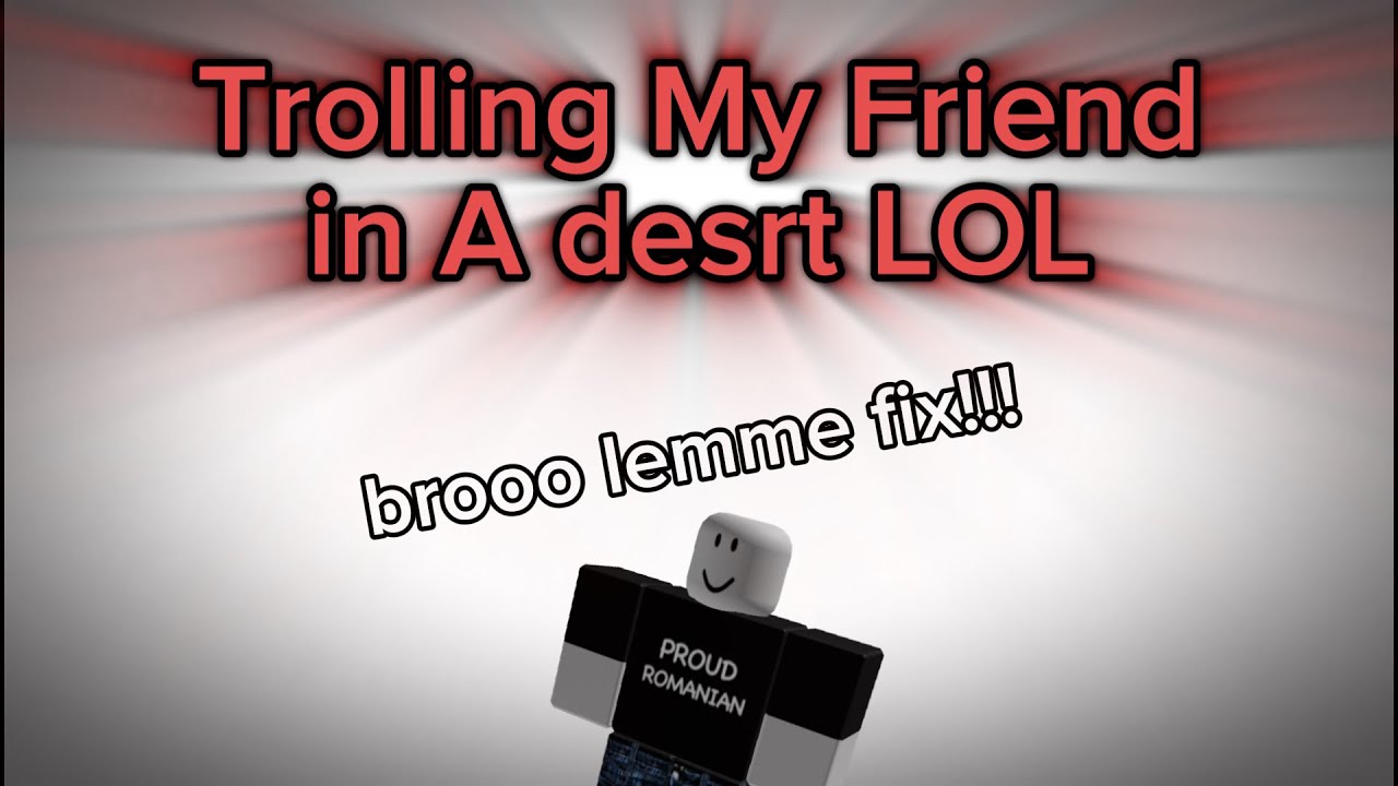 Trolling My Friend @ehsomeone-f2 in A desrt | ROBLOX