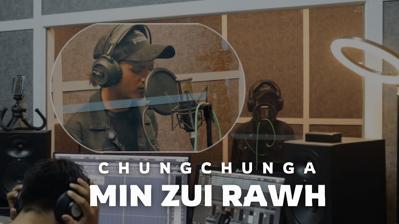 CHUNGCHUNGA - MIN ZUI RAWH
