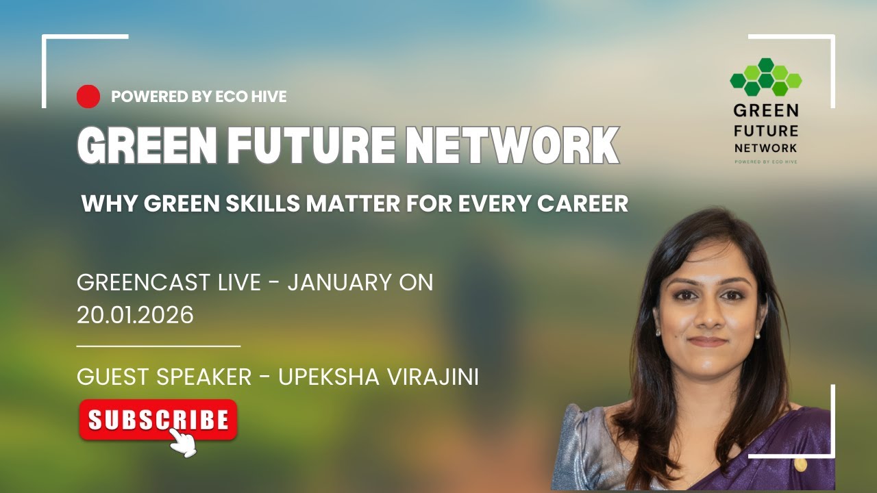 GreenCast LIVE - January 2026 on "Why Green Skills Matter for Every Career" by Upeksha Virajini
