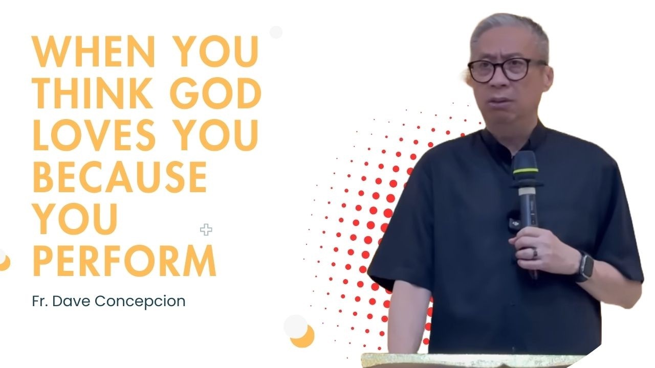 Fr. Dave Concepcion || When You Think God Loves You Because You Perform