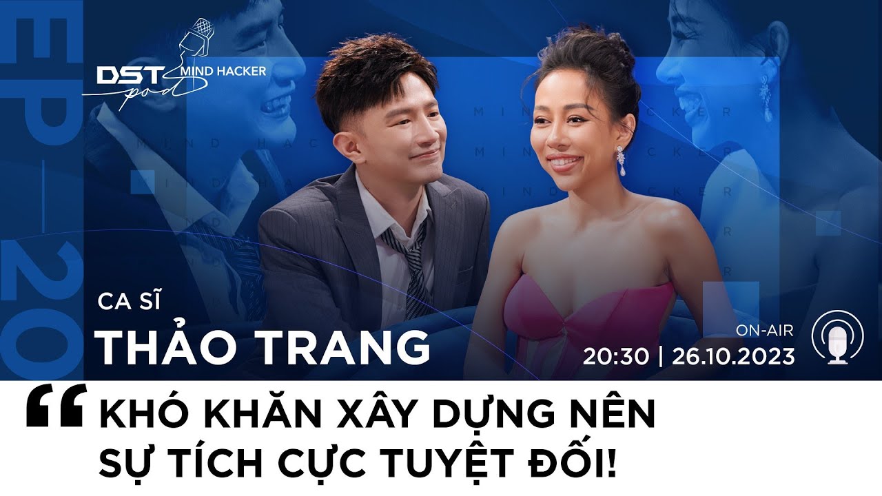 DSTPod #20| Khó Khăn là nền tảng xây dựng nên sự TÍCH CỰC|Dược sĩ Tiến, Ca sĩ Thảo Trang| MINDHACKER