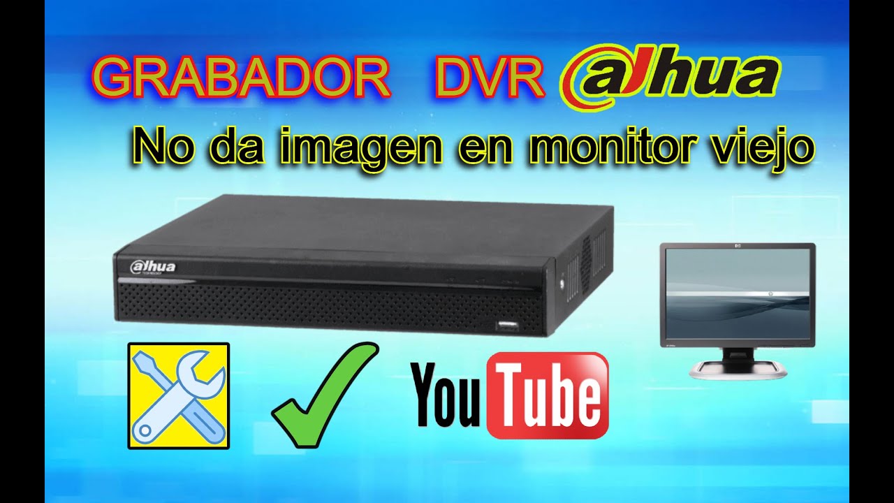 CUANDO NO DA VIDEO UN DVR DAHUA, EN UN MONITOR VIEJO O DE RESOLUCION DE BAJA. SOLUCION