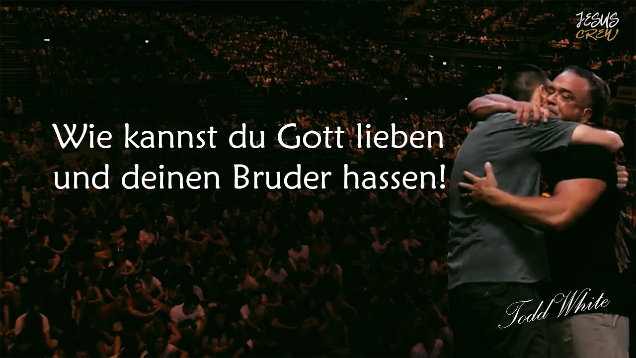 WIE KANNST DU GOTT LIEBEN UND DEINEN BRUDER HASSEN | TODD WHITE | GERMAN | DEUTSCH