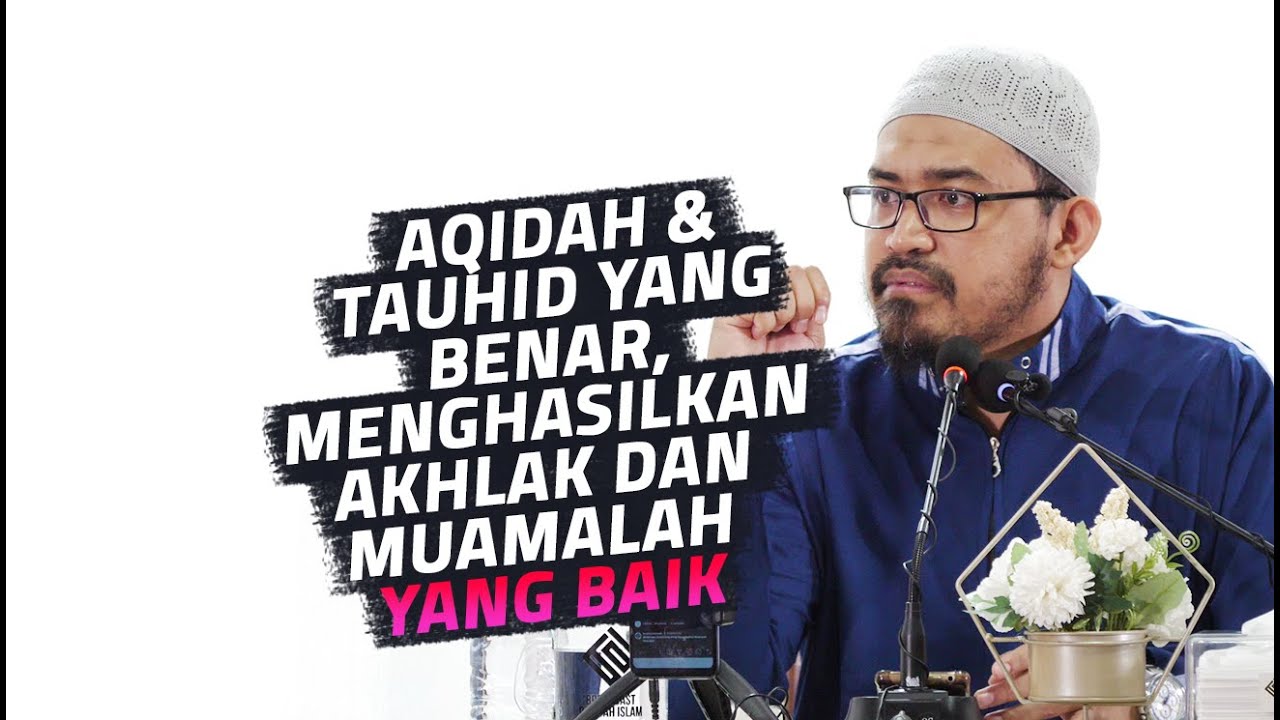 Aqidah Tauhid Benar, Menghasilkan Akhlak & Muamalah Yang Baik - Ust dr. Raehanul Bahraen M.Sc, Sp.PK
