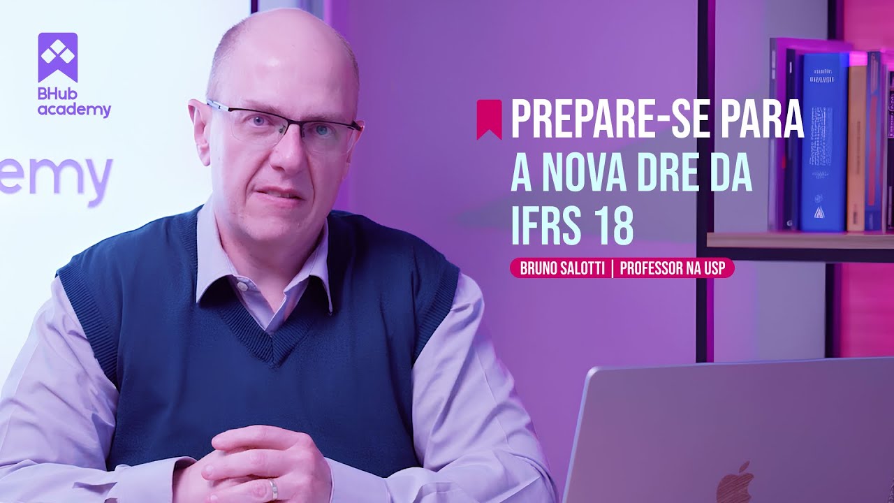 IFRS 18 na prática: como vai mudar a DRE em 2027? - BHub Academy