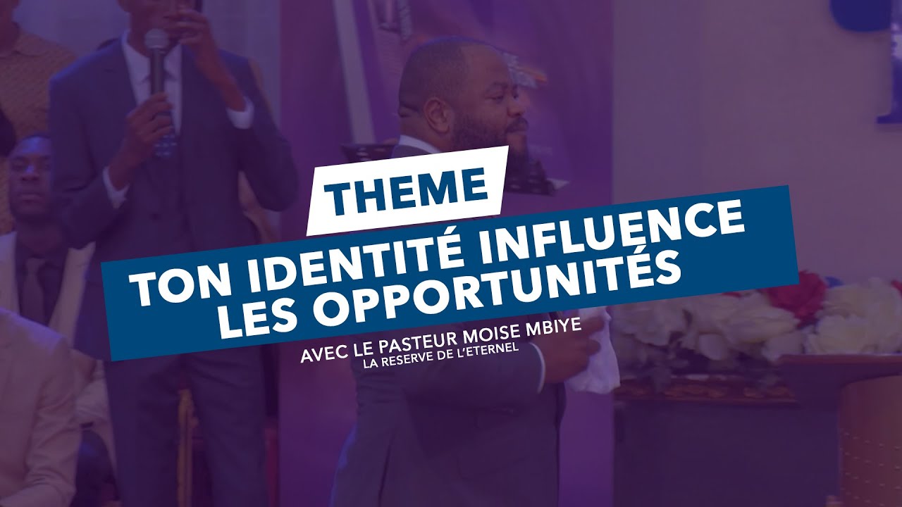 Pasteur MOISE MBIYE: TON IDENTITÉ INFLUENCE LES OPPORTUNITÉS