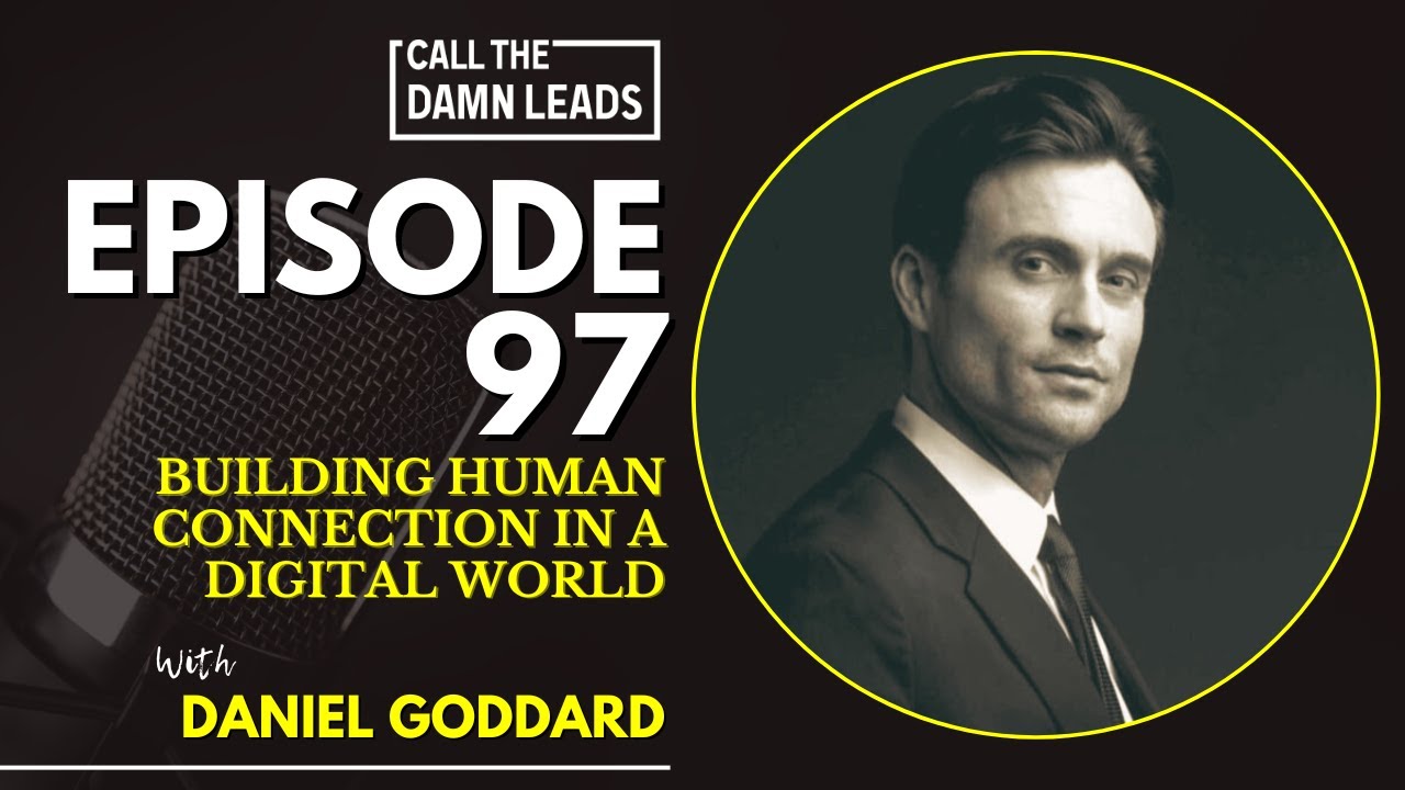 Episode 97 – Building Human Connection in a Digital World with Daniel Goddard