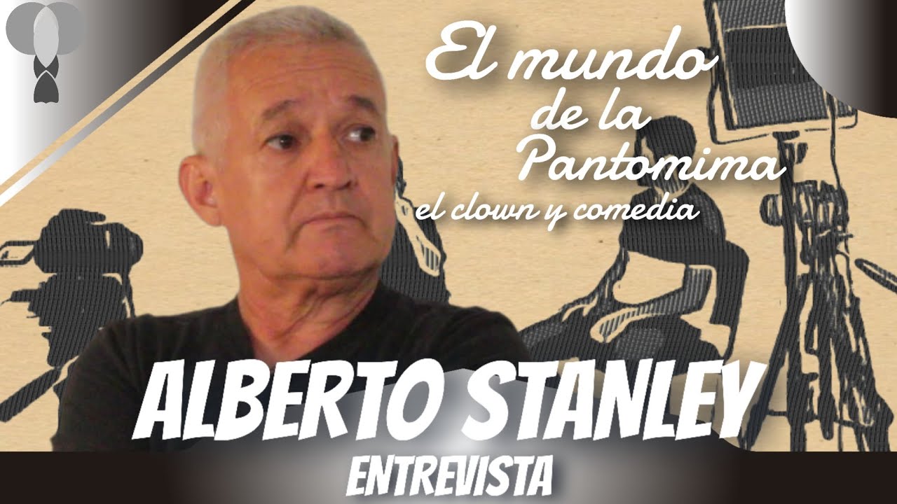 Entrevista | Alberto Stanley | Maestro de  Pantomima y Clown.